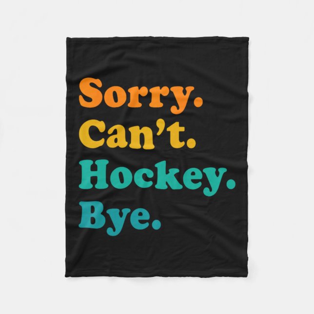 Sorry Can#39;t Hockey Bye Field Hockey Hockey Play Fleece Blanket (Front)