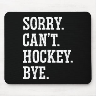 Sorry Can#39;t Hockey Bye Field Hockey Hockey Play Mouse Pad