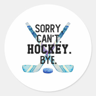 Sorry Can#39;t Hockey Bye Funny Hockey Player Men  Classic Round Sticker