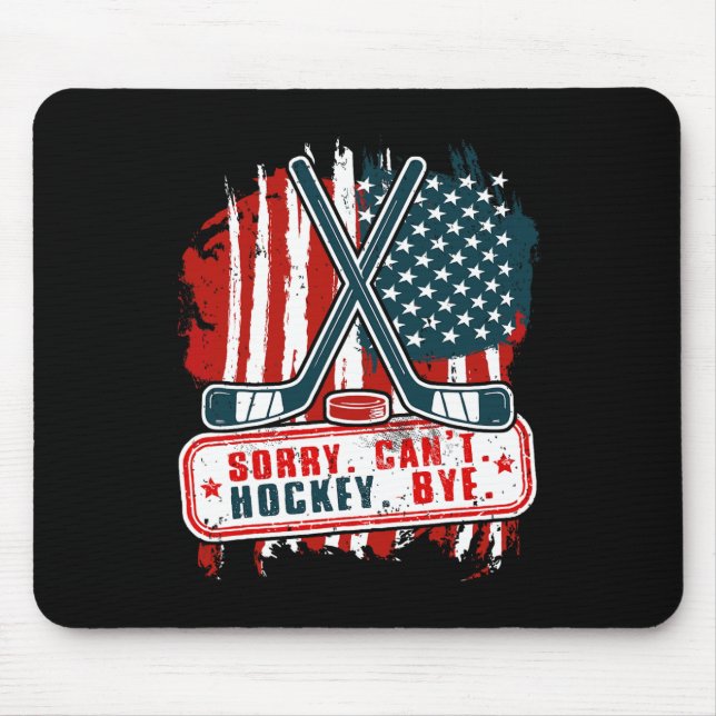 Sorry Can#39;t Hockey Bye Patriotic Hockey Player  Mouse Pad (Front)