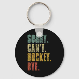 Sorry Can#39;t Hockey Bye Vintage Retro Hockey Pla Key Ring