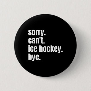 Sorry Can#39;t Ice Hockey Bye Funny Ice Hockey Pla 6 Cm Round Badge