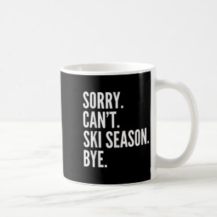 Sorry Can't Ski Season Bye Funny Skiing Winter Coffee Mug