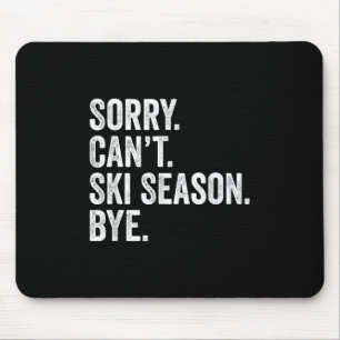 Sorry Can't Ski Season Bye Funny Skiing Winter Mouse Pad