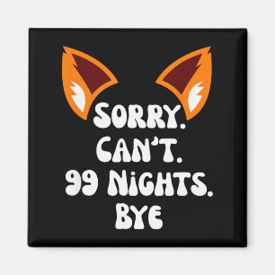 Sorry Can’t 99 Nights Bye, A Fox In The Forest Gam Magnet