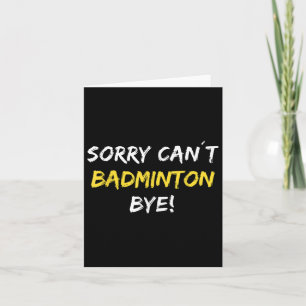 Sorry Can´t Badminton Bye Shuttle Badminton Player Card