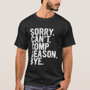 Sorry Can t Comp Season Bye Funny Cheer Competitio T-Shirt