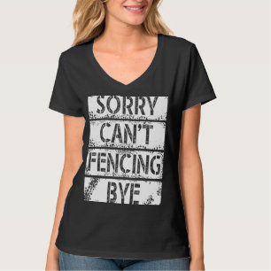 Sorry Can`t Fencing Bye I Play Fair And With Fun T-Shirt