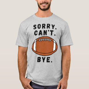 Sorry Can’t Football Bye Funny American Football T-Shirt