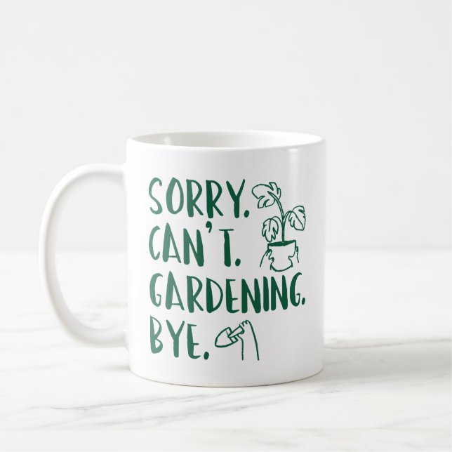 Sorry. Can’t. Gardening. Bye. Coffee Mug (Left)