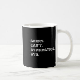 Sorry Can’t Gymnastics Bye - Funny Gymnast Vaults Coffee Mug
