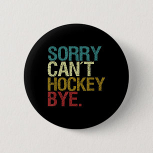 Sorry Can´t Hockey _1 6 Cm Round Badge