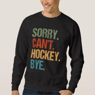 Sorry Can t Hockey Bye Vintage  Essential Sweatshirt