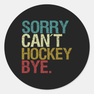Sorry Can´t Hockey  Classic Round Sticker