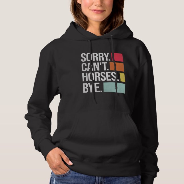 Sorry Can t Horses Bye Equestrian Horse Hoodie (Front)