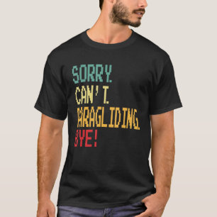 Sorry Can t Paragliding Bye Parachute T-Shirt