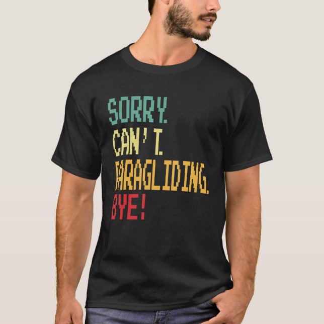 Sorry Can t Paragliding Bye  Parachute T-Shirt (Front)