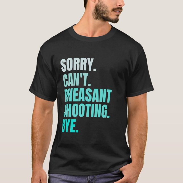 Sorry Can t Pheasant Shooting Bye Retro Hunter Bir T-Shirt (Front)