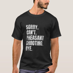 Sorry Can t Pheasant Shooting Bye Retro Hunter Bir T-Shirt