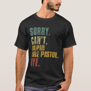 Sorry Can t Rapid Fire Pistol Bye  Vintage Retro T-Shirt