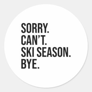 Sorry Can’t Ski Season Bye Funny Skiing Lover Classic Round Sticker