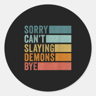 Sorry Can’t Slaying Demons Bye Vintage  Classic Round Sticker