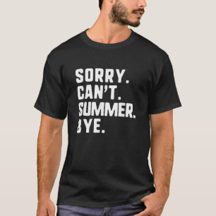 Sorry Can t Summer Bye Funny T-Shirt
