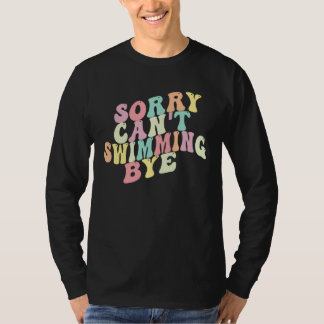 Sorry Can t Swimming Bye Saying Sarcastic Swimmin T-Shirt
