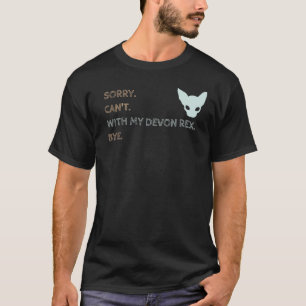 Sorry Can t With My Devon Rex Bye  Cat T-Shirt
