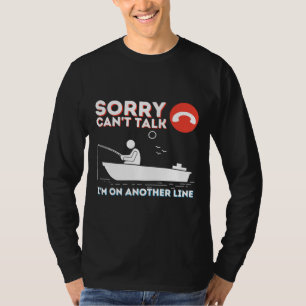 Sorry Can Talk I M On Another Line Fishing Amp Fis T-Shirt
