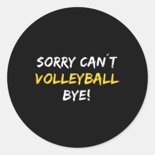 Sorry Canâ´T Volleyball Bye Beach Volleyball Playe Classic Round Sticker