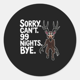 Sorry Can't 99 Nights Bye Y Deer Gamer Fan  Classic Round Sticker