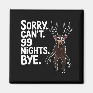 Sorry Can't 99 Nights Bye Y Deer Gamer Fan  Magnet