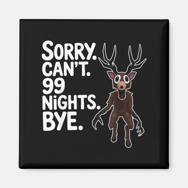 Sorry Can't 99 Nights Bye Y Deer Gamer Fan  Magnet (Front)
