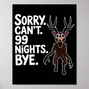 Sorry Can't 99 Nights Bye Y Deer Gamer Fan  Poster