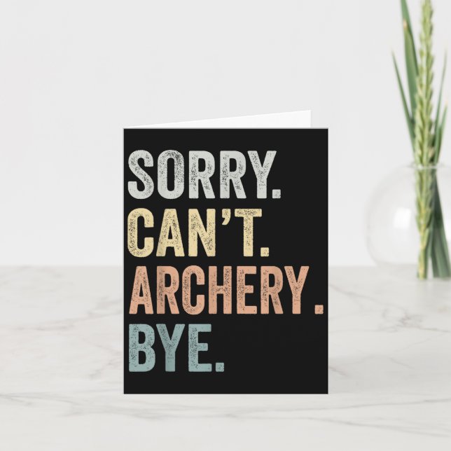 Sorry Can't Archery Bye Funny Archery Lovers  Card (Front)