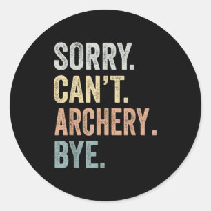 Sorry Can't Archery Bye Funny Archery Lovers  Classic Round Sticker