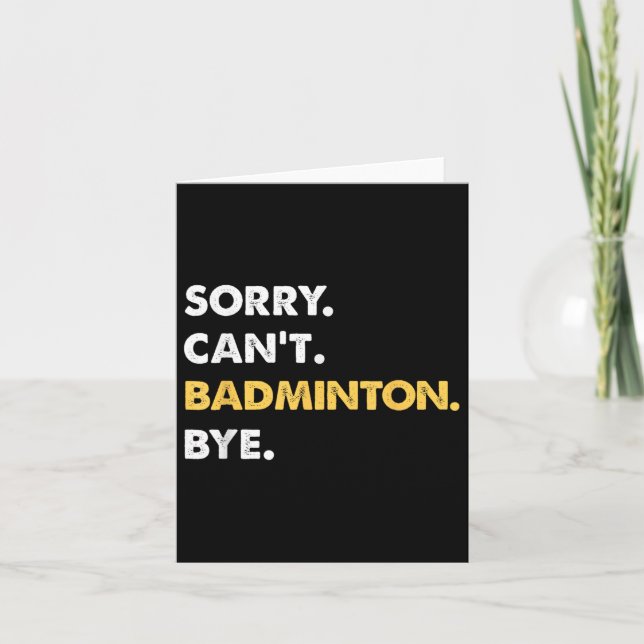 Sorry Cant Badminton Bye Funny Badminton  Card (Front)
