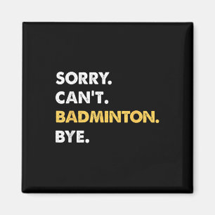 Sorry Cant Badminton Bye Funny Badminton  Magnet