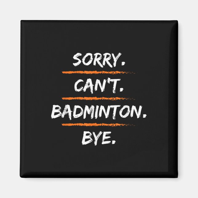 Sorry Cant Badminton Bye - Funny Excuse Saying Hob Magnet (Front)