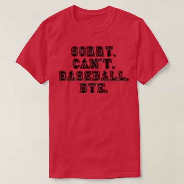Sorry Cant Baseball Bye 1 T-Shirt (Design Front)