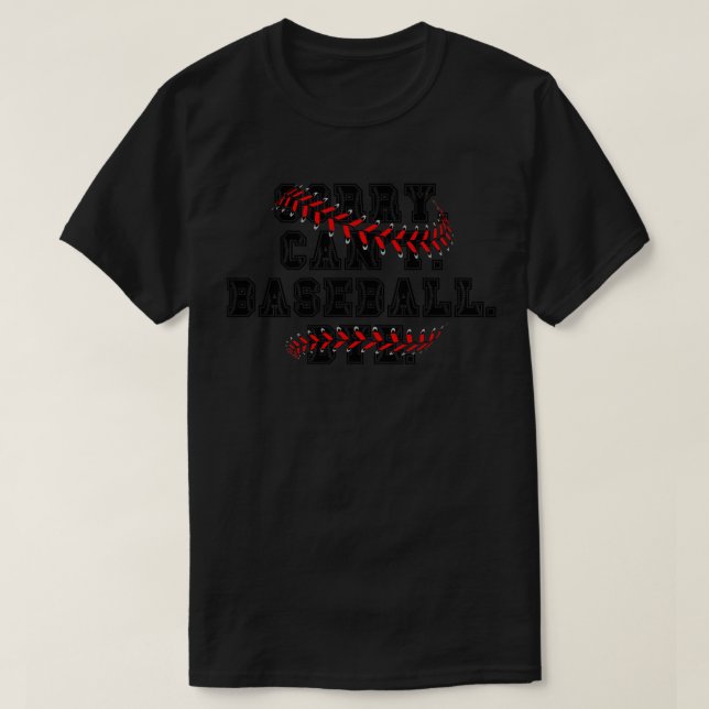 Sorry Cant Baseball Bye 20 T-Shirt (Design Front)