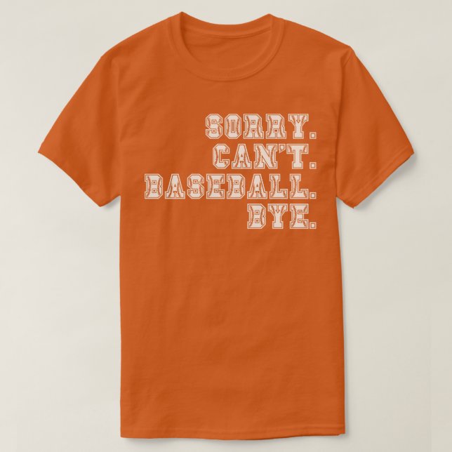 Sorry Cant Baseball Bye 2 T-Shirt (Design Front)