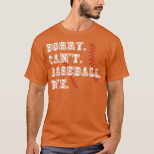 Sorry cant baseball bye 37 T-Shirt