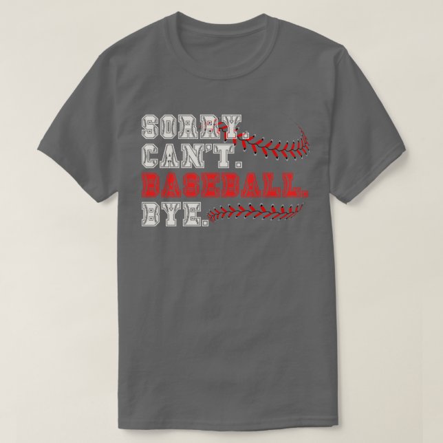 Sorry Cant Baseball Bye 5 T-Shirt (Design Front)