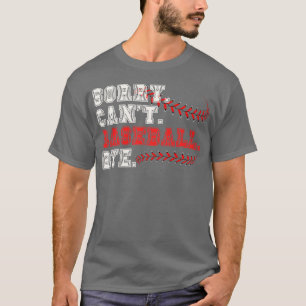 Sorry Cant Baseball Bye 5 T-Shirt