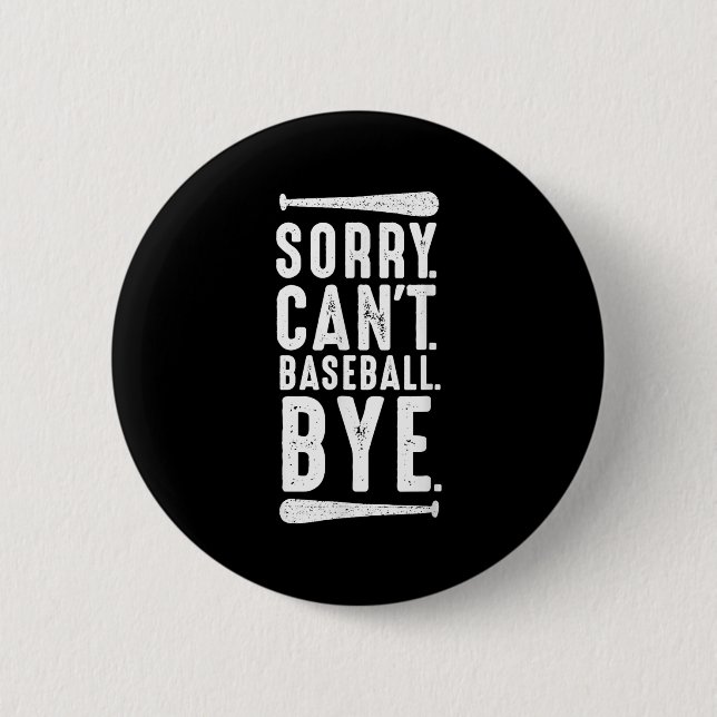 Sorry Can't Baseball Bye  6 Cm Round Badge (Front)
