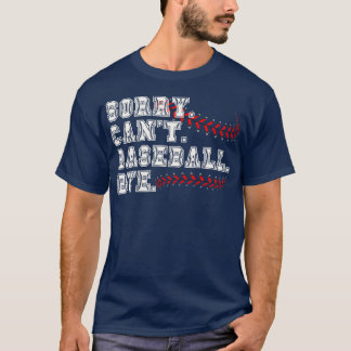 Sorry Cant Baseball Bye 7 T-Shirt