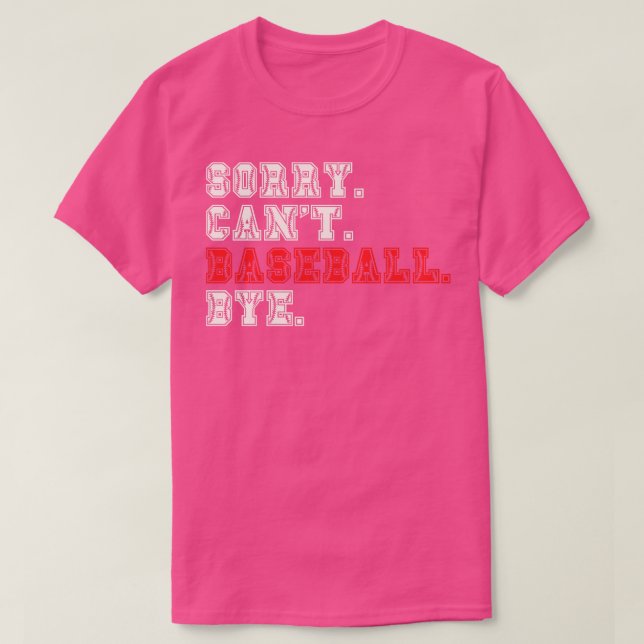 Sorry Cant Baseball Bye 8 T-Shirt (Design Front)