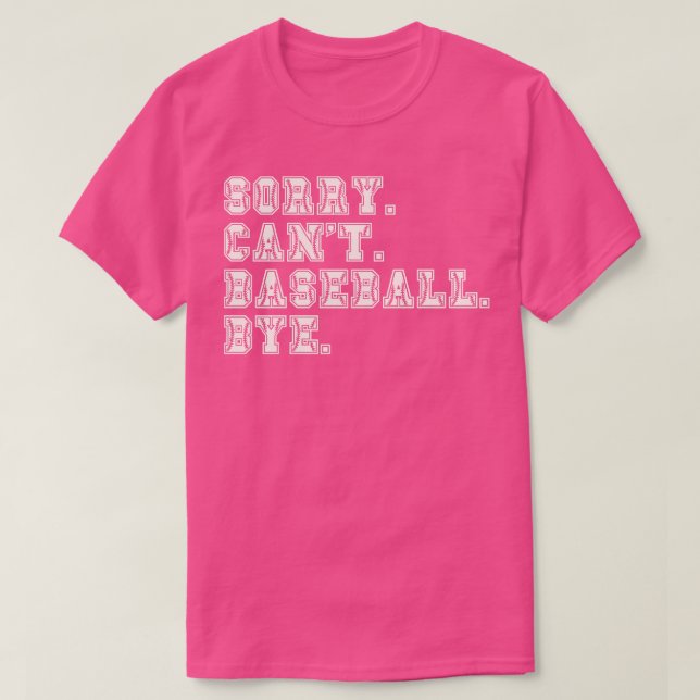 Sorry Cant Baseball Bye 9 T-Shirt (Design Front)